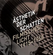 Ästhetik der Schatten. Filmisches Licht 1915-1950.