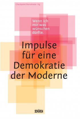 Wenn ich mir was wünschen dürfte – Impulse für eine Demokratie der Moderne