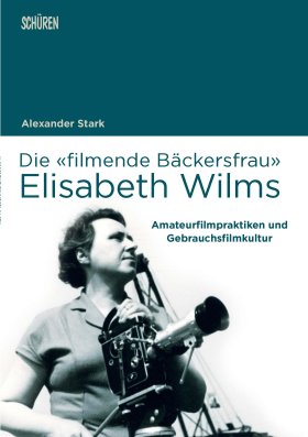 Die «filmende Bäckersfrau» Elisabeth Wilms