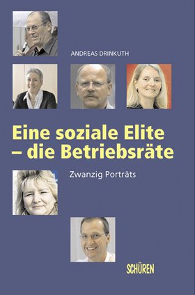 Eine soziale Elite – die Betriebsräte. 20 Portraits