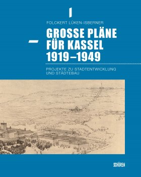 Große Pläne für Kassel 1919 bis 1949