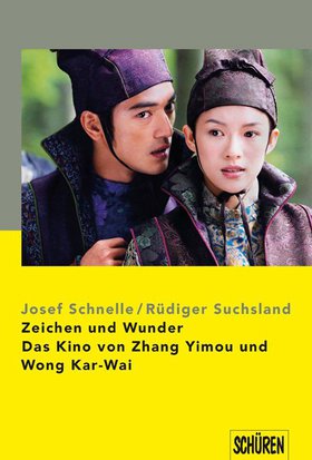 Zeichen und Wunder. Das Kino von Zhang Yimou und Wong Kar-Wai