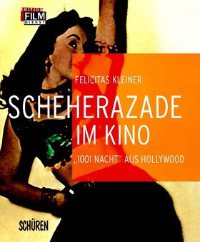 Scheherazade im Kino. \"1001 Nacht\" aus Hollywood