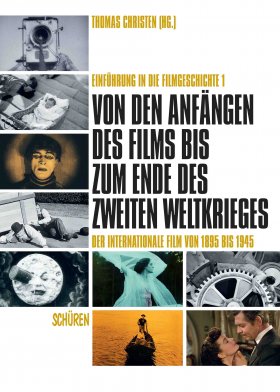 Von den Anfängen des Films bis zum Ende des Zweiten Weltkrieges. Der internationale Film von 1895 bis 1945