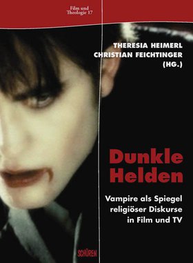 Dunkle Helden Vampire als Spiegel religiöser Diskurse in Film und TV